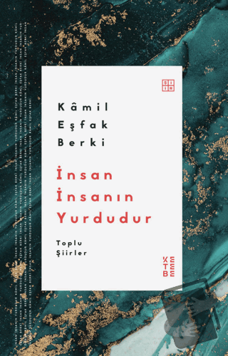 İnsan İnsanın Yurdudur Toplu Şiirler - Kamil Eşfak Berki - Ketebe Yayı