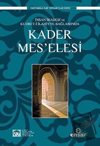 İnsan İradesi ve Kudret-i İlahiyye Bağlamında Kader Mes’elesi - İlyas 