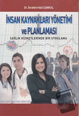 İnsan Kaynakları Yönetimi ve Planlaması - İbrahim Halil Cankul - Yazar