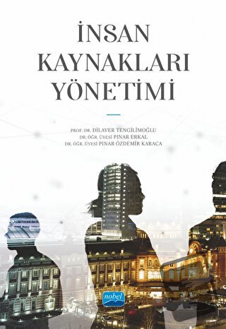 İnsan Kaynakları Yönetimi - Dilaver Tengilimoğlu - Nobel Akademik Yayı