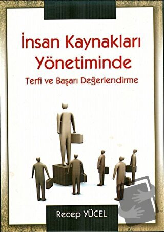 İnsan Kaynakları Yönetiminde Terfi ve Başarı Değerlendirme - Recep Yüc