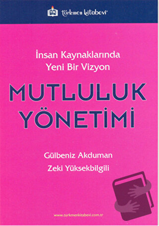 İnsan Kaynaklarında Yeni Bir Vizyon: Mutluluk Yönetimi - Gülbeniz Akdu