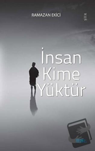 İnsan Kime Yüktür - Ramazan Ekici - Mat Kitap - Fiyatı - Yorumları - S