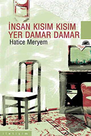 İnsan Kısım Kısım Yer Damar Damar - Hatice Meryem - İletişim Yayınevi 