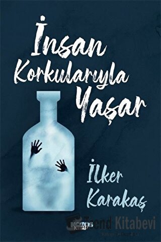 İnsan Korkularıyla Yaşar - İlker Karakaş - Notos Kitap - Fiyatı - Yoru