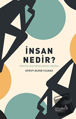 İnsan Nedir? - Teistik Materyalizmin İmkânı - Aykut Alper Yılmaz - Alb