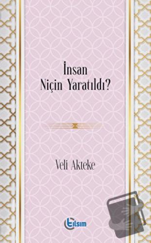 İnsan Niçin Yaratıldı? - Veli Akteke - Tılsım Yayınevi - Fiyatı - Yoru