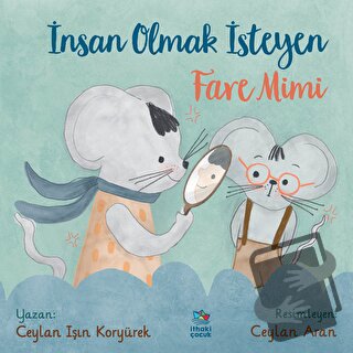 İnsan Olmak İsteyen Fare Mimi - Ceylan Işın Koryürek - İthaki Çocuk Ya