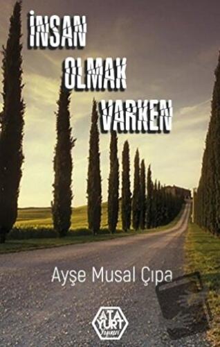 İnsan Olmak Varken - Ayşe Musal Çıpa - Atayurt Yayınevi - Fiyatı - Yor