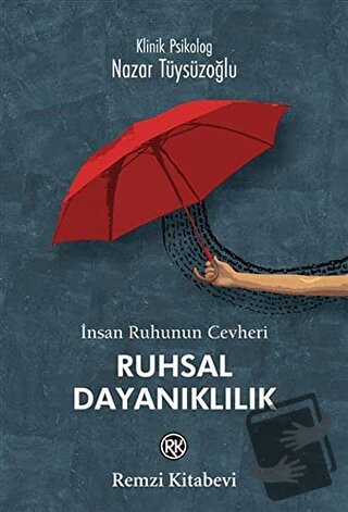 İnsan Ruhunun Cevheri Ruhsal Dayanıklılık - Nazar Tüysüzoğlu - Remzi K