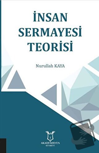 İnsan Sermayesi Teorisi - Nurullah Kaya - Akademisyen Kitabevi - Fiyat