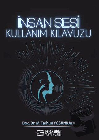 İnsan Sesi Kullanım Kılavuzu - M. Tarhun Yosunkaya - Efe Akademi Yayın