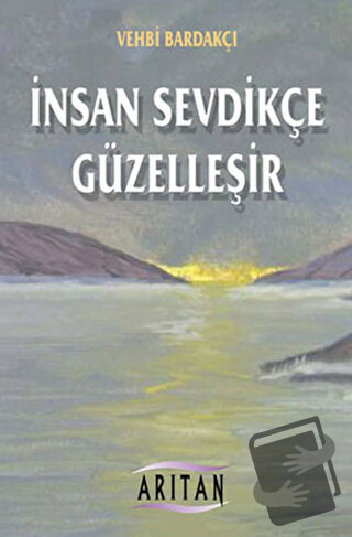 İnsan Sevdikçe Güzelleşir - Vehbi Bardakçı - Arıtan Yayınevi - Fiyatı 