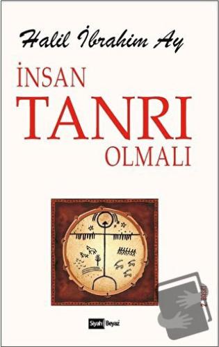 İnsan Tanrı Olmalı - Halil İbrahim Ay - Siyah Beyaz Yayınları - Fiyatı