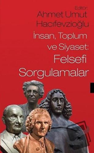 İnsan Toplum ve Siyaset: Felsefi Sorgulamalar - Ahmet Umut Hacıfevzioğ