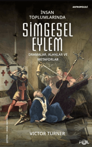 İnsan Toplumlarında Simgesel Eylem - Victor Turner - Fol Kitap - Fiyat