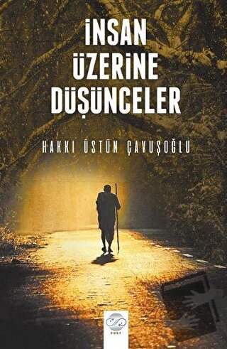 İnsan Üzerine Düşünceler - Hakkı Üstün Çavuşoğlu - Post Yayınevi - Fiy