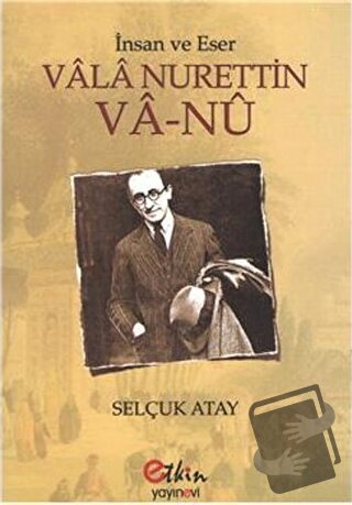 İnsan ve Eser Vala Nurettin Va-Nu - Selçuk Atay - Etkin Yayınevi - Fiy