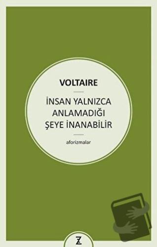 İnsan Yalnızca Anlamadığı Şeye İnanabilir - Voltaire - Zeplin Kitap - 