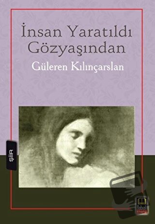 İnsan Yaratıldı Gözyaşından - Güleren Kılınçarslan - Babıali Kitaplığı