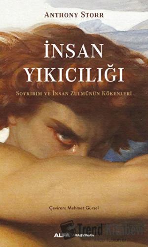 İnsan Yıkıcılığı - Soykırım ve İnsan Zulmünün Kökenleri - Anthony Stor