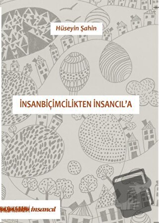 İnsanbiçimcilikten İnsancıl'a - Hüseyin Şahin - İnsancıl Yayınları - F