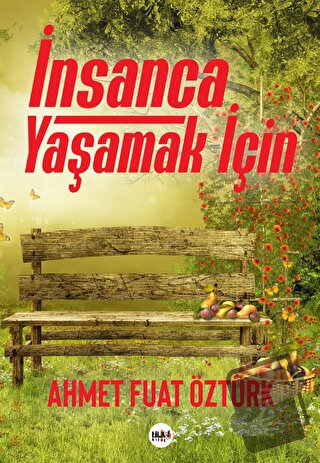 İnsanca Yaşamak İçin - Ahmet Fuat Öztürk - Tilki Kitap - Fiyatı - Yoru