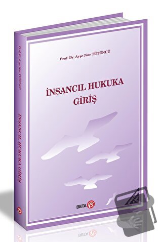 İnsancıl Hukuka Giriş - Ayşe Nur Tütüncü - Beta Yayınevi - Fiyatı - Yo