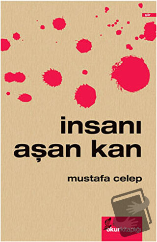 İnsanı Aşan Kan - Mustafa Celep - Okur Kitaplığı - Fiyatı - Yorumları 