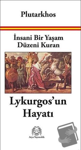 İnsani Bir Yaşam Düzeni Kuran Lykurgos’un Hayatı - Plutarkhos - Arya Y