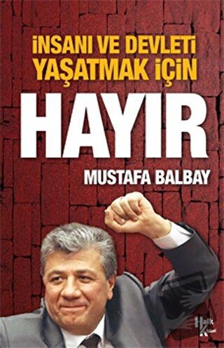 İnsanı ve Devleti Yaşatmak İçin Hayır - Mustafa Balbay - Halk Kitabevi