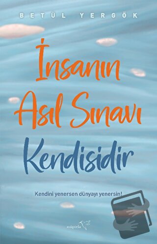 İnsanın Asıl Sınavı Kendisidir - Betül Yergök - Müptela Yayınları - Fi