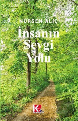 İnsanın Sevgi Yolu - Nursen Alıç - K-İletişim Yayınları - Fiyatı - Yor