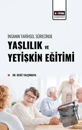 İnsanın Tarihsel Sürecinde Yaşlılık ve Yetişkin Eğitimi - Deniz Yalçın