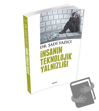 İnsanın Teknolojik Yalnızlığı - Şadi Yazıcı - İşaret Yayınları - Fiyat