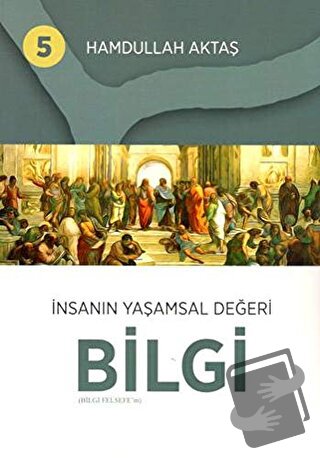 İnsanın Yaşamsal Değeri Bilgi 5 - Hamdullah Aktaş - Hamdullah Aktaş Ya