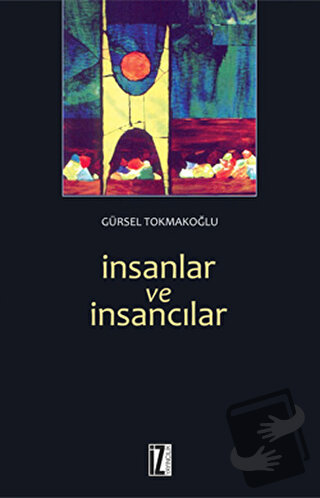 İnsanlar ve İnsancılar - Gürsel Tokmakoğlu - İz Yayıncılık - Fiyatı - 