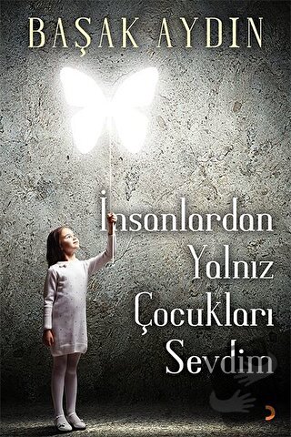 İnsanlardan Yalnız Çocukları Sevdim - Başak Aydın - Cinius Yayınları -