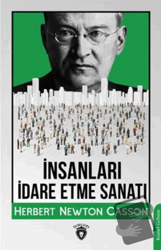 İnsanları İdare Etme Sanatı - Herbert Newton Casson - Dorlion Yayınlar