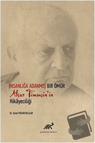 İnsanlığa Adanmış Bir Ömür Afşar Timuçin'in Hikayeciliği (Ciltli) - Em