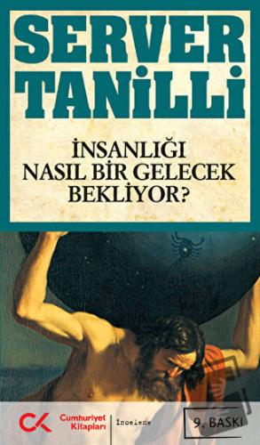 İnsanlığı Nasıl Bir Gelecek Bekliyor? - Server Tanilli - Cumhuriyet Ki