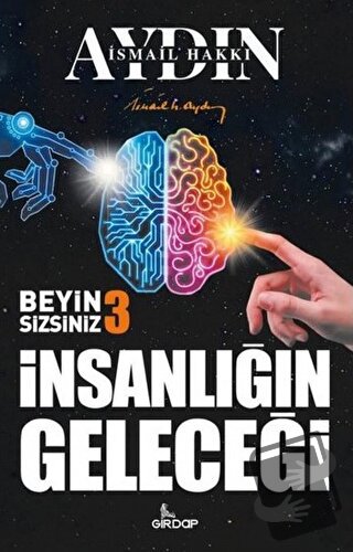 İnsanlığın Geleceği - Beyin Sizsiniz 3 - İsmail Hakkı Aydın - Girdap K