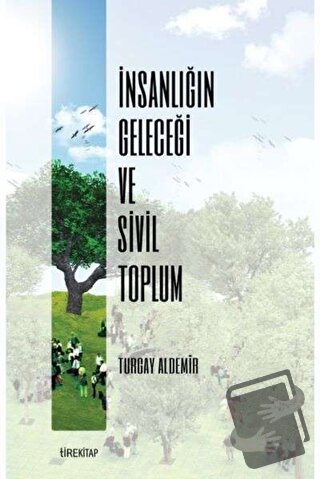 İnsanlığın Geleceği ve Sivil Toplum - Turgay Aldemir - Tire Kitap - Fi