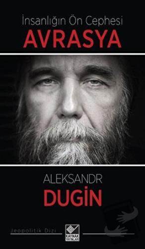 İnsanlığın Ön Cephesi Avrasya - Aleksandr Dugin - Kaynak Yayınları - F