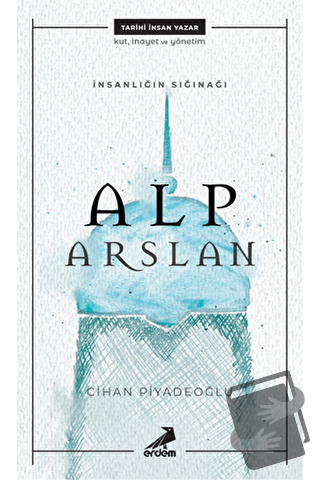 İnsanlığın Sığınağı Alp Arslan - Cihan Piyadeoğlu - Erdem Yayınları - 