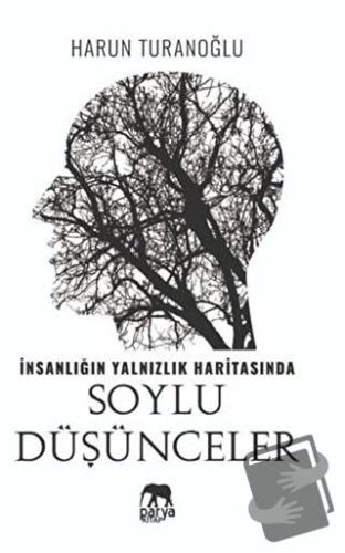 İnsanlığın Yalnızlık Haritasında Soylu Düşünceler - Harun Turanoğlu - 