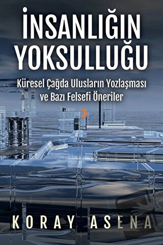 İnsanlığın Yoksulluğu - Koray Asena - Cinius Yayınları - Fiyatı - Yoru