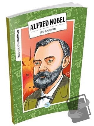 İnsanlık İçin Mucitler - Alfred Nobel - Zeki Çalışkan - Maviçatı Yayın