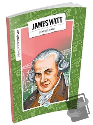 İnsanlık İçin Mucitler - James Watt - Zeki Çalışkan - Maviçatı Yayınla