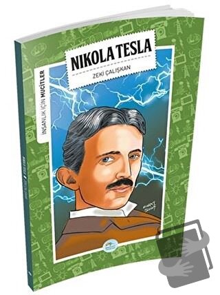 İnsanlık İçin Mucitler - Nikola Tesla - Zeki Çalışkan - Maviçatı Yayın